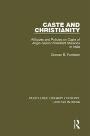 Caste and Christianity: Attitudes and Policies on Caste of Anglo-Saxon Protestant Missions in India book cover