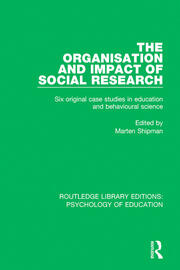 The Organisation and Impact of Social Research: Six Original Case Studies in Education and Behavioural Sciences book cover