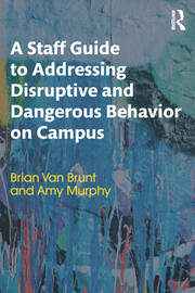 A Staff Guide to Addressing Disruptive and Dangerous Behavior on Campus book cover