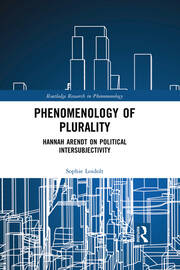 Phenomenology of Plurality: Hannah Arendt on Political Intersubjectivity book cover