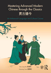 Mastering Advanced Modern Chinese through the Classics: An Advanced Language and Culture Course book cover