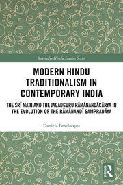Modern Hindu Traditionalism in Contemporary India: The Sri Ma?h and the Jagadguru Ramanandacarya in the Evolution of the Ramanandi Sampradaya book cover