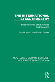 The International Steel Industry: Restructuring, State Policies and Localities book cover
