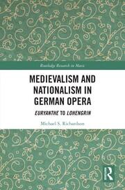 Medievalism and Nationalism in German Opera: Euryanthe to Lohengrin book cover
