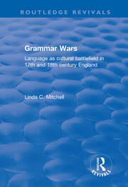 Grammar Wars: Language as Cultural Battlefield in 17th and 18th Century England book cover