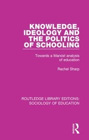 Knowledge, Ideology and the Politics of Schooling: Towards a Marxist analysis of education book cover