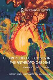 Urban Political Ecology in the Anthropo-obscene: Interruptions and Possibilities book cover