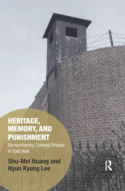 Heritage, Memory, and Punishment: Remembering Colonial Prisons in East Asia book cover