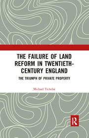 The Failure of Land Reform in Twentieth-Century England: The Triumph of Private Property book cover