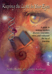 Keeping the Light in Your Eyes: A Guide to Helping Teachers Discover, Remember, Relive, and Rediscover the Joy of Teaching: A Guide to Helping Teachers Discover, Remember, Relive, and Rediscover the Joy of Teaching book cover