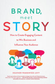 Brand, Meet Story: How to Create Engaging Content to Win Business and Influence Your Audience book cover