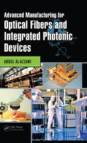 Advanced Manufacturing for Optical Fibers and Integrated Photonic Devices book cover