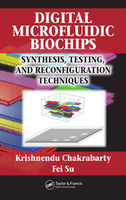 Digital Microfluidic Biochips: Synthesis, Testing, and Reconfiguration Techniques book cover