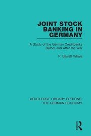 Joint Stock Banking in Germany: A Study of the German Creditbanks Before and After the War book cover