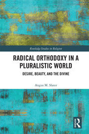 Radical Orthodoxy in a Pluralistic World: Desire, Beauty, and the Divine book cover