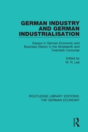 German Industry and German Industrialisation: Essays in German Economic and Business History in the Nineteenth and Twentieth Centuries book cover