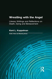 Wrestling with the Angel: Literary Writings and Reflections on Death, Dying and Bereavement book cover