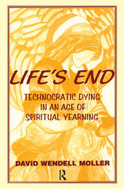 Life's End: Technocratic Dying in an Age of Spiritual Yearning book cover
