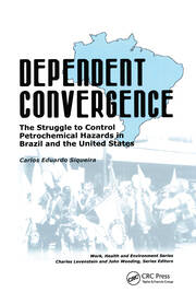 Dependent Convergence: The Struggle to Control Petrochemical Hazards in Brazil and the United States book cover