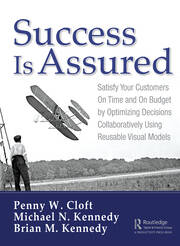 Success is Assured: Satisfy Your Customers On Time and On Budget by Optimizing Decisions Collaboratively Using Reusable Visual Models book cover