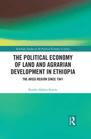 The Political Economy of Land and Agrarian Development in Ethiopia: The Arssi Region since 1941 book cover