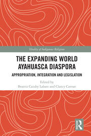 The Expanding World Ayahuasca Diaspora: Appropriation, Integration and Legislation book cover