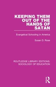 Keeping Them Out of the Hands of Satan: Evangelical Schooling in America book cover