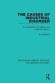 The Causes of Industrial Disorder: A Comparison of a British and a German Factory book cover