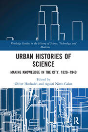 Urban Histories of Science: Making Knowledge in the City, 1820-1940 book cover