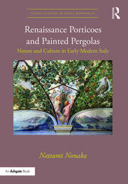 Renaissance Porticoes and Painted Pergolas: Nature and Culture in Early Modern Italy book cover