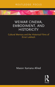 Weimar Cinema, Embodiment, and Historicity: Cultural Memory and the Historical Films of Ernst Lubitsch book cover