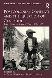 Postcolonial Conflict and the Question of Genocide: The Nigeria-Biafra War, 1967–1970 book cover