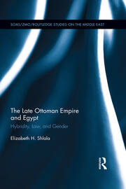 The Late Ottoman Empire and Egypt: Hybridity, Law and Gender book cover