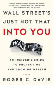 Wall Street's Just Not That into You: An Insider's Guide to Protecting and Growing Wealth book cover