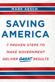 Saving America: 7 Proven Steps to Make Government Deliver Great Results book cover
