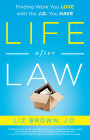 Life After Law: Finding Work You Love with the J.D. You Have book cover