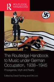 The Routledge Handbook to Music under German Occupation, 1938-1945: Propaganda, Myth and Reality book cover