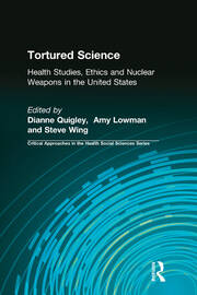 Tortured Science: Health Studies, Ethics and Nuclear Weapons in the United States book cover