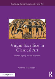Virgin Sacrifice in Classical Art: Women, Agency, and the Trojan War book cover
