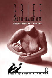 Grief and the Healing Arts: Creativity as Therapy book cover