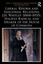 Liberal Reform and Industrial Relations: J.H. Whitley (1866-1935), Halifax Radical and Speaker of the House of Commons book cover
