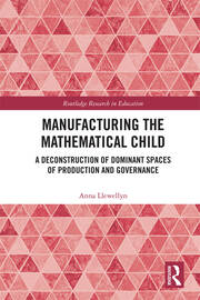 Manufacturing the Mathematical Child: A Deconstruction of Dominant Spaces of Production and Governance book cover