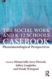 The Social Work and K-12 Schools Casebook: Phenomenological Perspectives book cover
