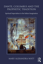 Dante, Columbus and the Prophetic Tradition: Spiritual Imperialism in the Italian Imagination book cover