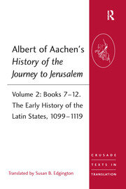 Albert of Aachen's History of the Journey to Jerusalem: Volume 2: Books 7-12. The Early History of the Latin States, 1099-1119 book cover