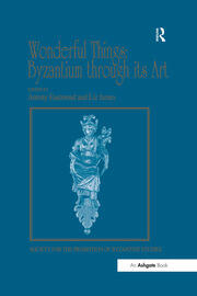 Wonderful Things: Byzantium through its Art: Papers from the 42nd Spring Symposium of Byzantine Studies, London, 20-22 March 2009 book cover