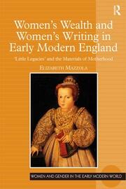 Women's Wealth and Women's Writing in Early Modern England: 'Little Legacies' and the Materials of Motherhood book cover