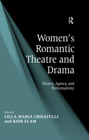 Women's Romantic Theatre and Drama: History, Agency, and Performativity book cover