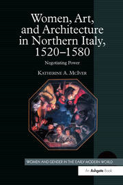 Women, Art, and Architecture in Northern Italy, 1520–1580: Negotiating Power book cover
