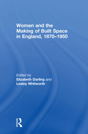 Women and the Making of Built Space in England, 1870–1950 book cover